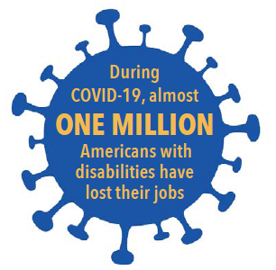 Covid 19, almost 1 million Americans with disabilities lost their jobs. 