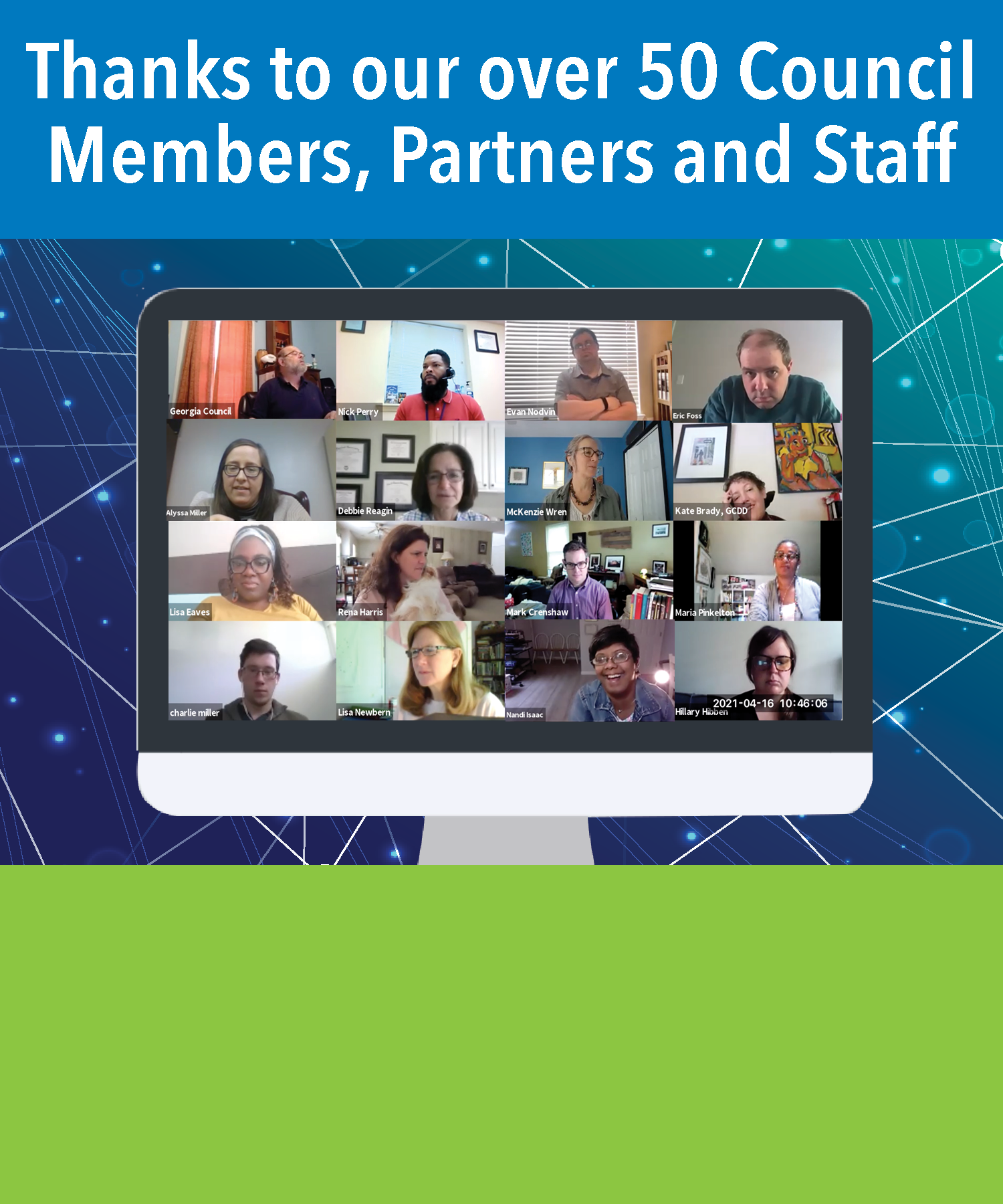 Despite meeting virtually during most of 2020, GCDD continued to serve as an advocate for all persons with developmental disabilities, creating systems change for people with developmental disabilities and their families by increasing opportunities for independence, inclusion, integration, productivity and self-determination. View our current Council here.