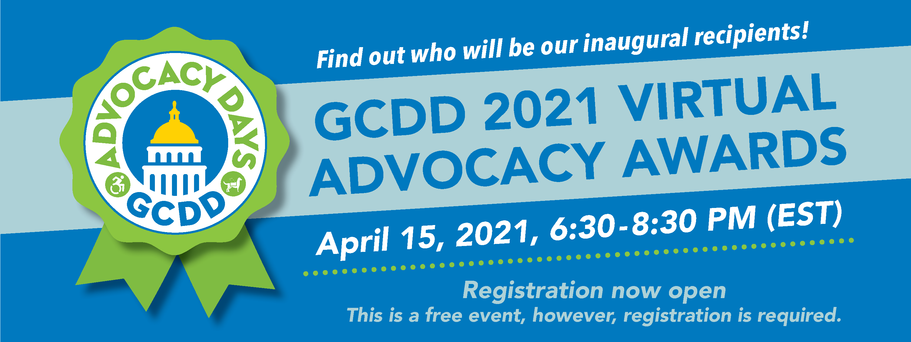 GCDD 2021 Virtual Advocacy Awards Register now April 15, 2021, 6:30PM-8:30PM (EST)  This is a free event, however, registration is required. 