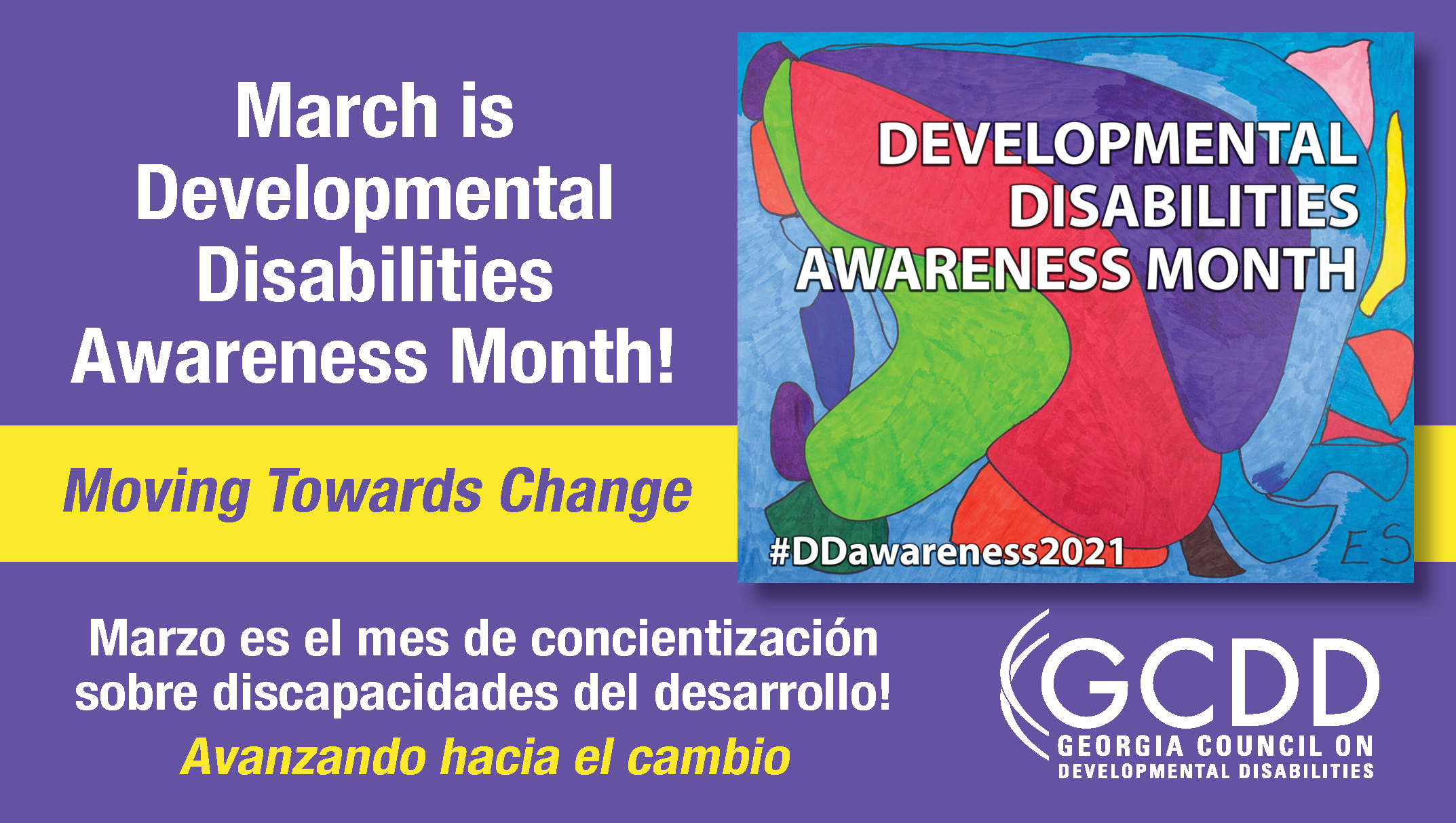 Artwork consisting of amorphous shapes of red, purple and blue appears with the words "March is Developmental Disabilities Awareness Month" are reversed out of a purple box with the words Moving Towards Change in purple type in a yellow band underneath 