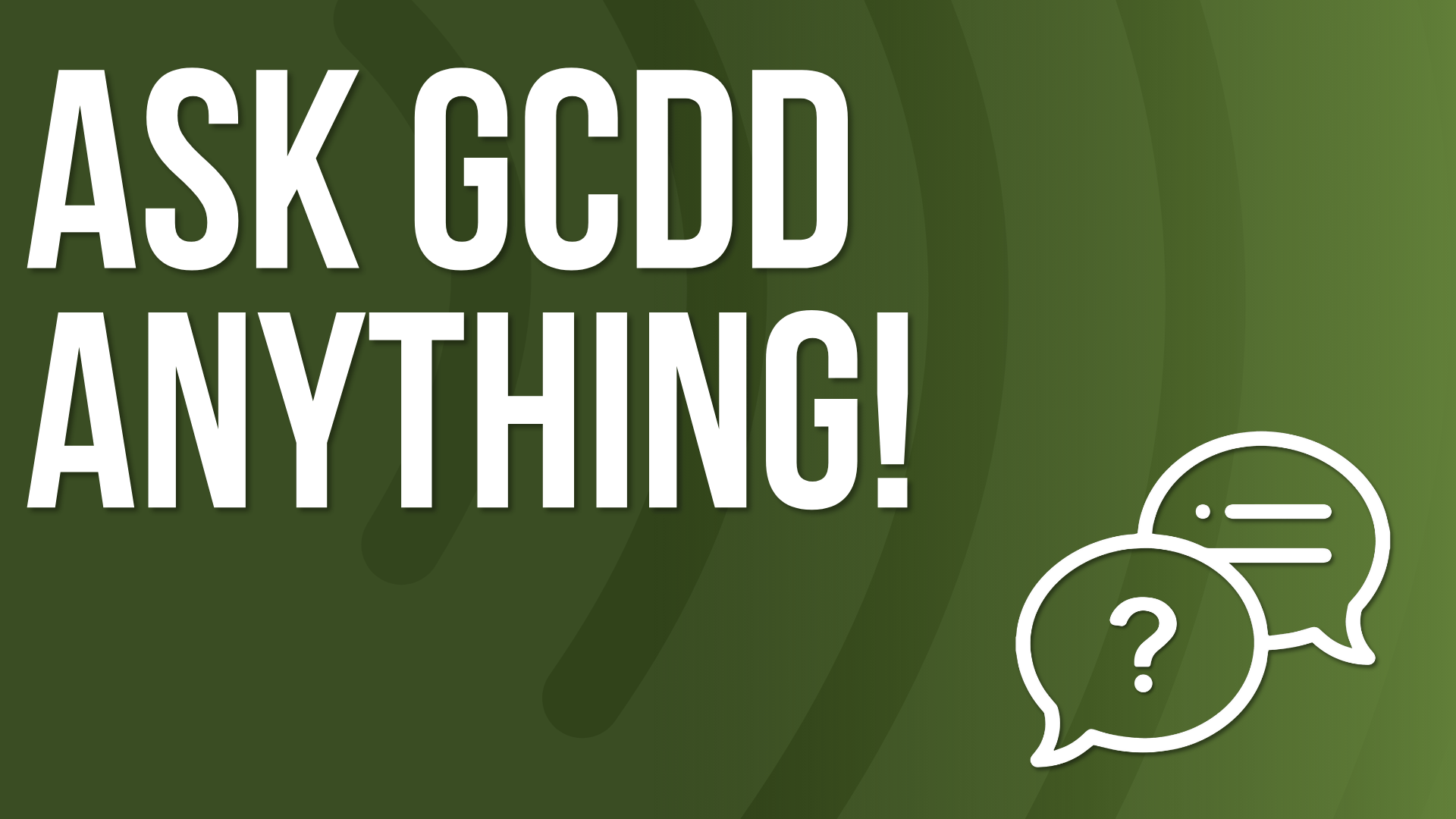 Ask GCDD Anything